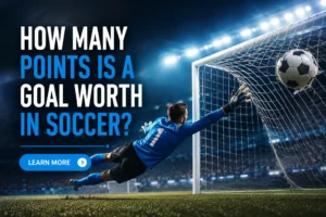 How Many Points Is a Goal Worth in Soccer?